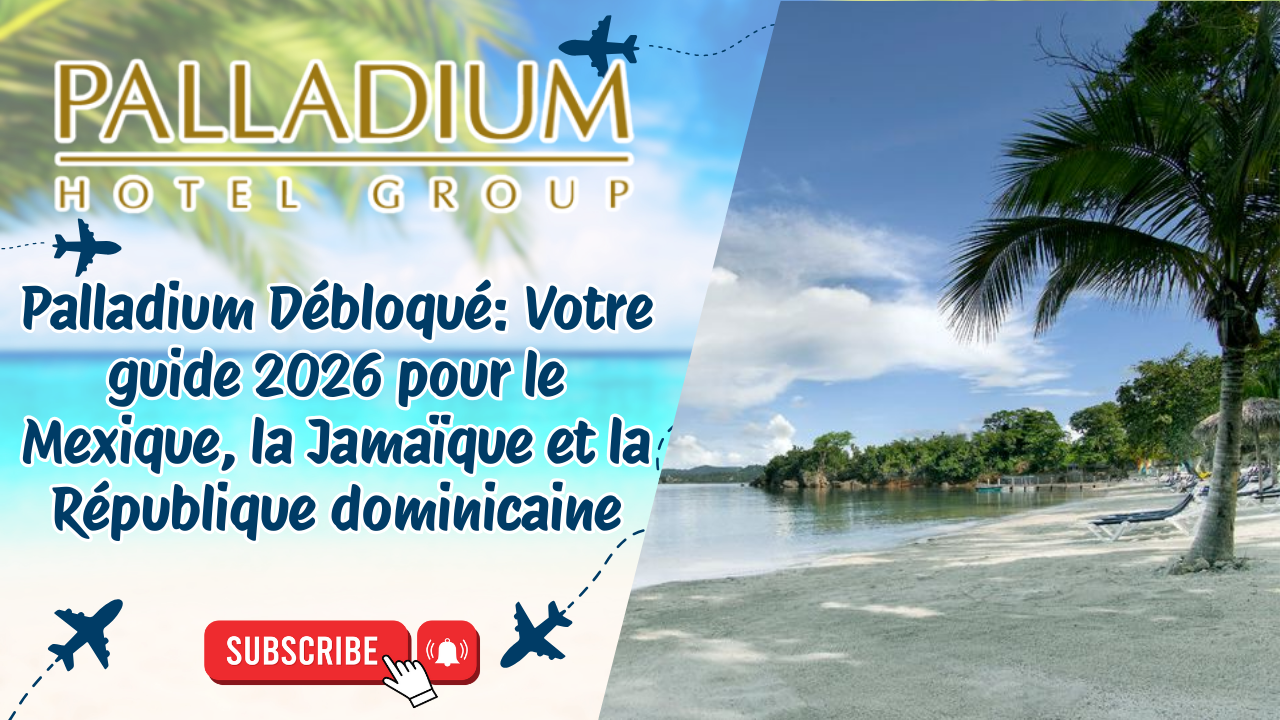 Palladium Débloqué: Votre guide 2026 pour le Mexique, la Jamaïque et la République dominicaine